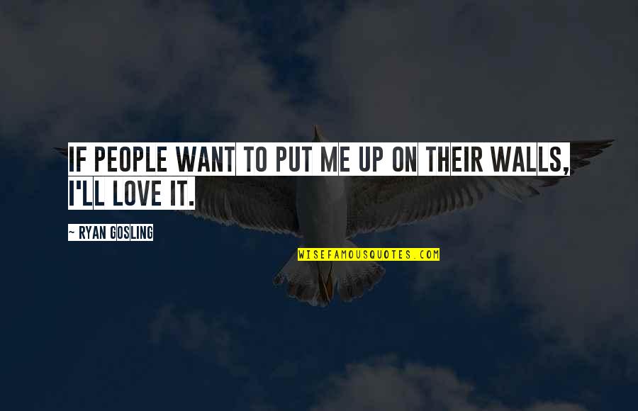 Shafiul's Quotes By Ryan Gosling: If people want to put me up on Shafiul's Quotes By Ryan Gosling: If people want to put me up on