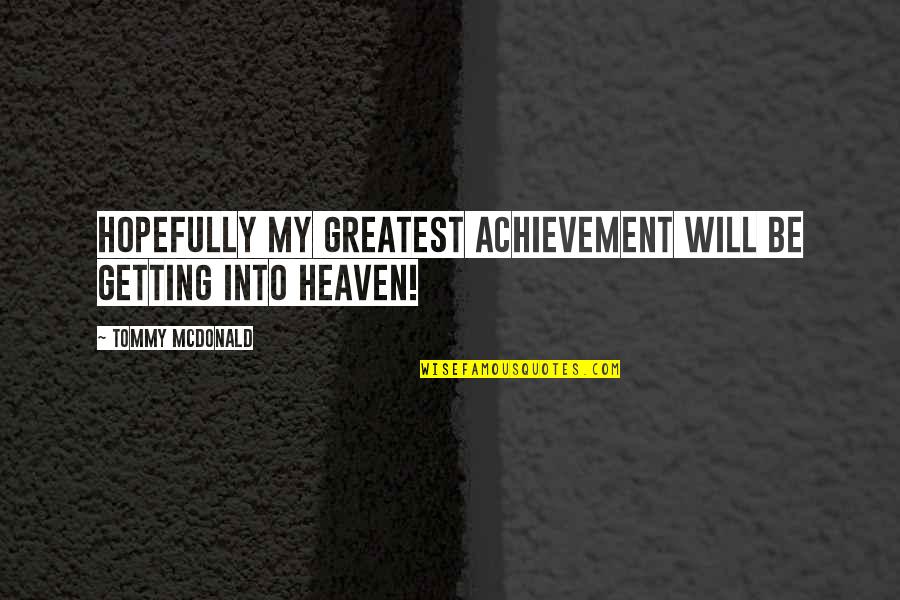 Shafran Collectibles Quotes By Tommy McDonald: Hopefully my greatest achievement will be getting into Shafran Collectibles Quotes By Tommy McDonald: Hopefully my greatest achievement will be getting into