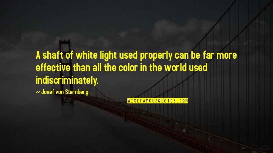 Shaft Of Light Quotes By Josef Von Sternberg: A shaft of white light used properly can