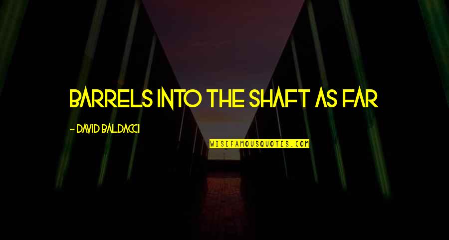 Shaft Quotes By David Baldacci: barrels into the shaft as far