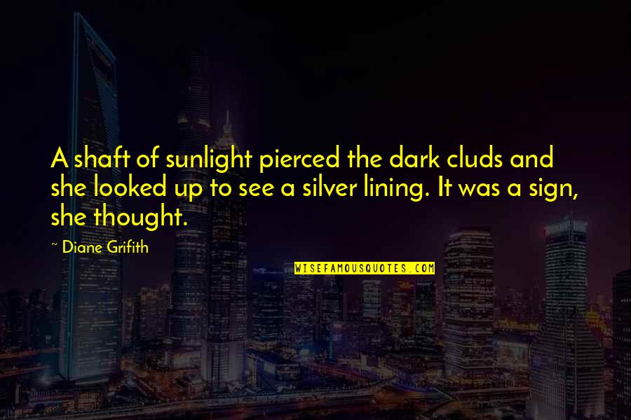 Shaft Quotes By Diane Grifith: A shaft of sunlight pierced the dark cluds