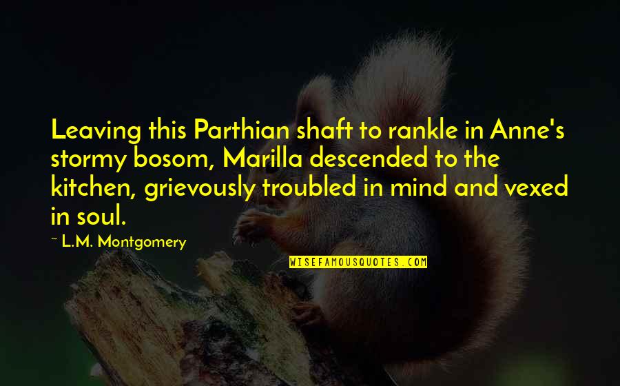 Shaft Quotes By L.M. Montgomery: Leaving this Parthian shaft to rankle in Anne's