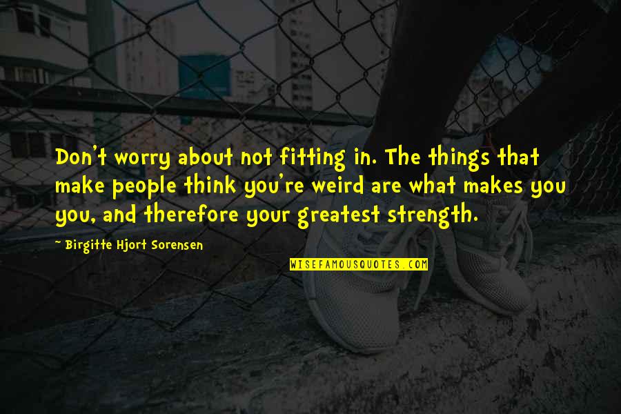 Shaftalign Quotes By Birgitte Hjort Sorensen: Don't worry about not fitting in. The things Shaftalign Quotes By Birgitte Hjort Sorensen: Don't worry about not fitting in. The things