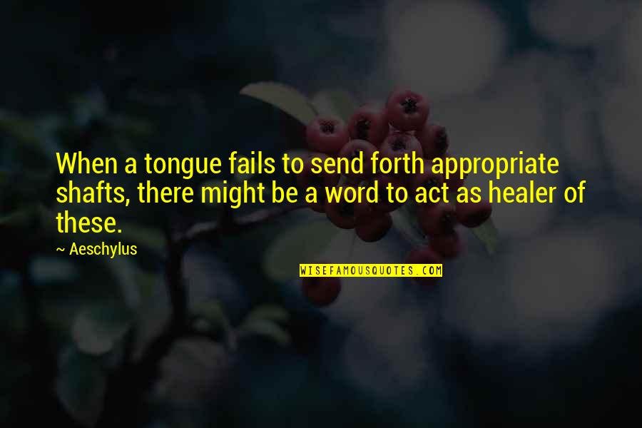 Shafts Quotes By Aeschylus: When a tongue fails to send forth appropriate