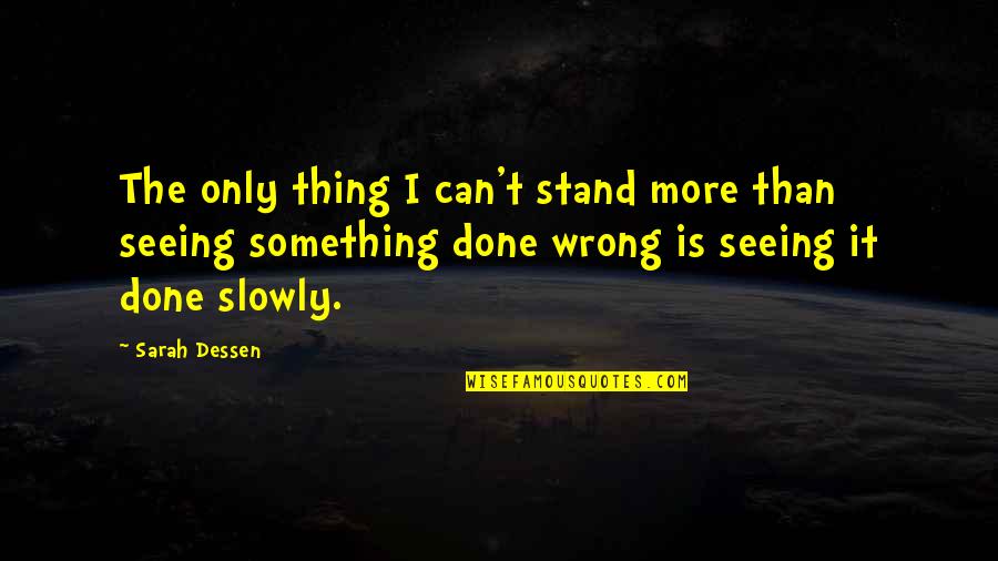 Shafts Quotes By Sarah Dessen: The only thing I can't stand more than