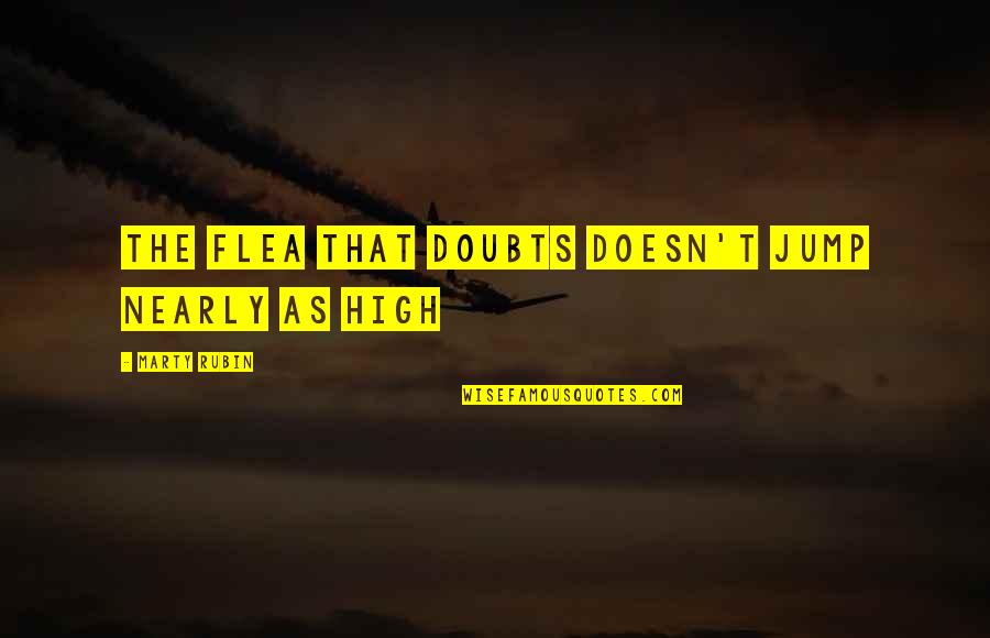 Shag Quotes By Marty Rubin: The flea that doubts doesn't jump nearly as Shag Quotes By Marty Rubin: The flea that doubts doesn't jump nearly as