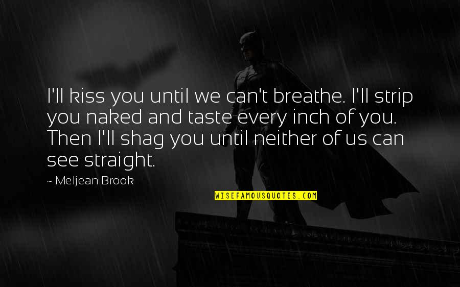 Shag Quotes By Meljean Brook: I'll kiss you until we can't breathe. I'll