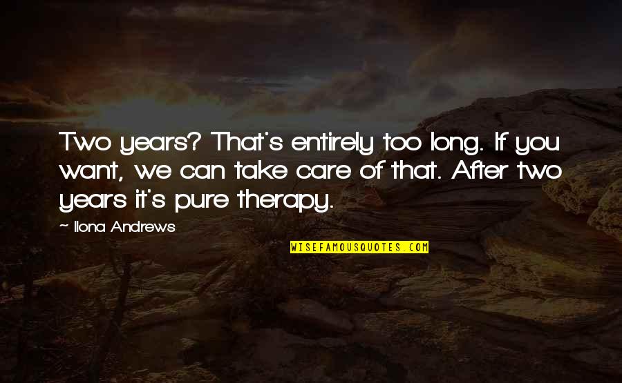 Shagadelic Austin Quotes By Ilona Andrews: Two years? That's entirely too long. If you Shagadelic Austin Quotes By Ilona Andrews: Two years? That's entirely too long. If you