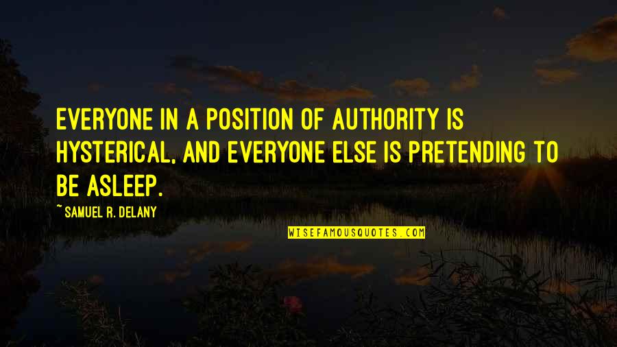 Shagadelic Austin Quotes By Samuel R. Delany: Everyone in a position of authority is hysterical, Shagadelic Austin Quotes By Samuel R. Delany: Everyone in a position of authority is hysterical,
