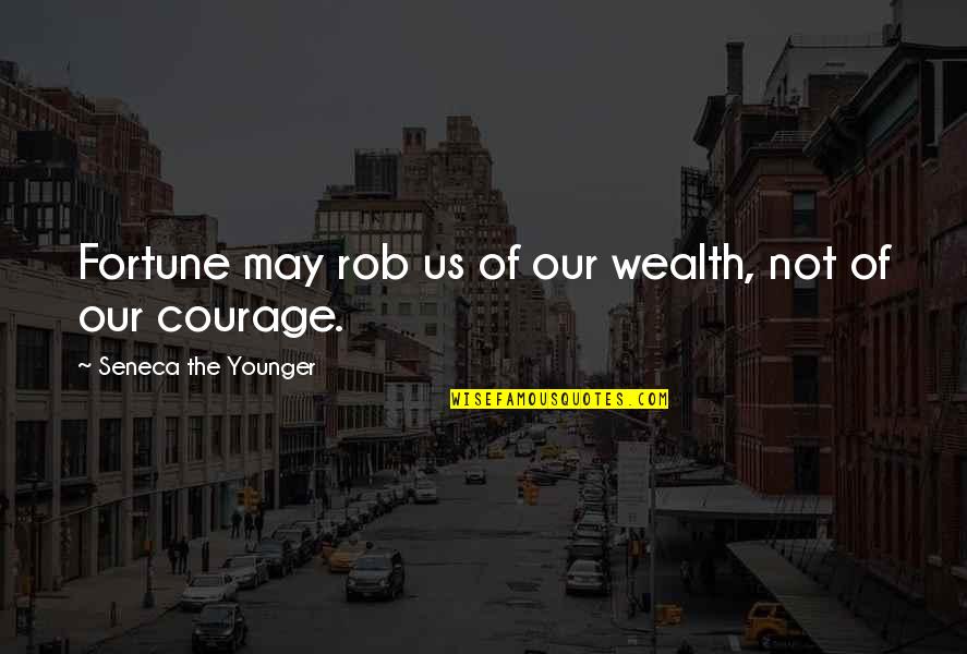 Shagadelic Austin Quotes By Seneca The Younger: Fortune may rob us of our wealth, not Shagadelic Austin Quotes By Seneca The Younger: Fortune may rob us of our wealth, not