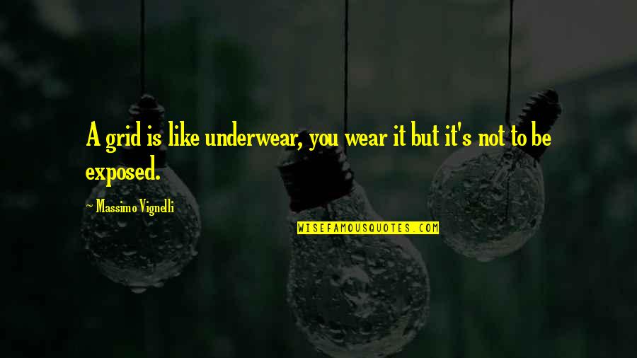 Shaganovania Quotes By Massimo Vignelli: A grid is like underwear, you wear it