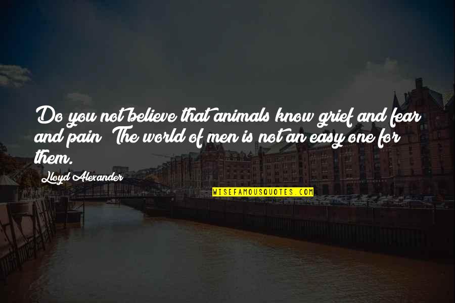 Shagari Richardson Quotes By Lloyd Alexander: Do you not believe that animals know grief