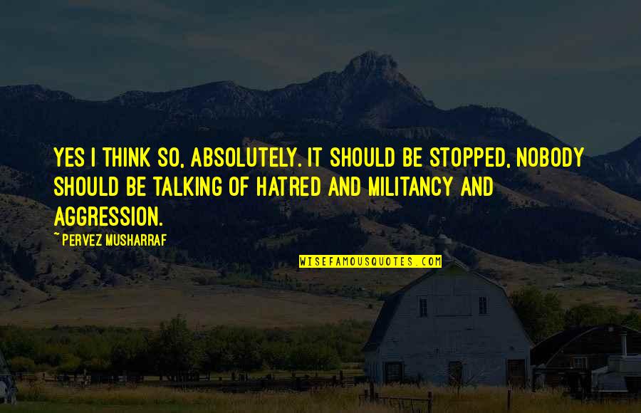 Shagari Richardson Quotes By Pervez Musharraf: Yes I think so, absolutely. It should be