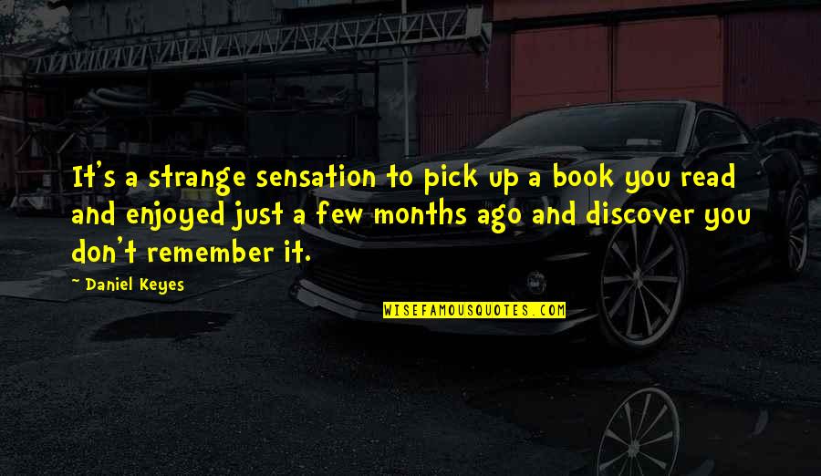 Shagga Quotes By Daniel Keyes: It's a strange sensation to pick up a Shagga Quotes By Daniel Keyes: It's a strange sensation to pick up a