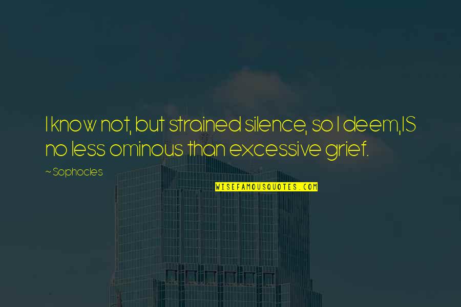 Shaggers Mc Quotes By Sophocles: I know not, but strained silence, so I