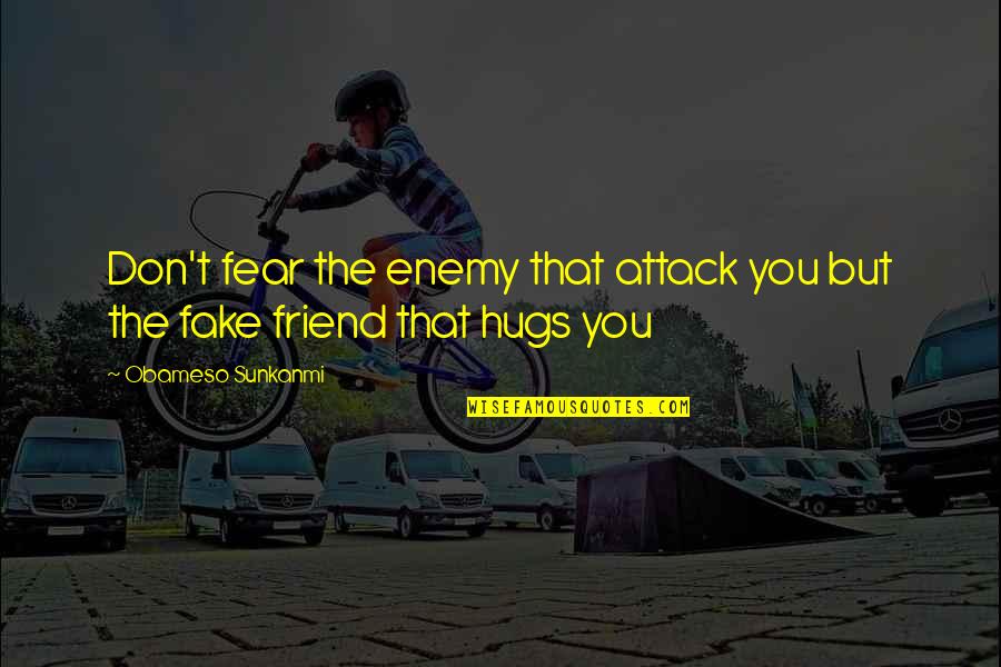 Shaggily Quotes By Obameso Sunkanmi: Don't fear the enemy that attack you but Shaggily Quotes By Obameso Sunkanmi: Don't fear the enemy that attack you but