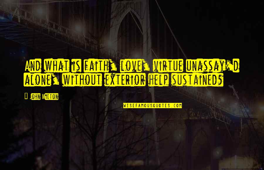 Shaggin Wagon Quotes By John Milton: And what is faith, love, virtue unassay'd alone,