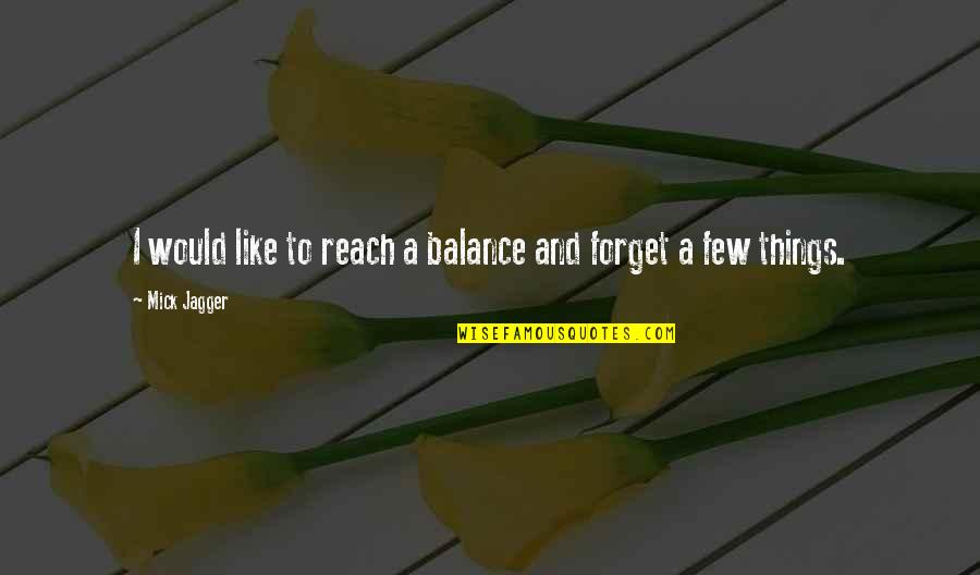 Shaggs Fremont Quotes By Mick Jagger: I would like to reach a balance and Shaggs Fremont Quotes By Mick Jagger: I would like to reach a balance and