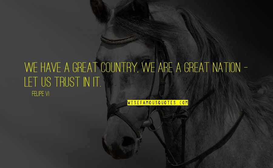 Shaggs Quotes By Felipe VI: We have a great country, we are a