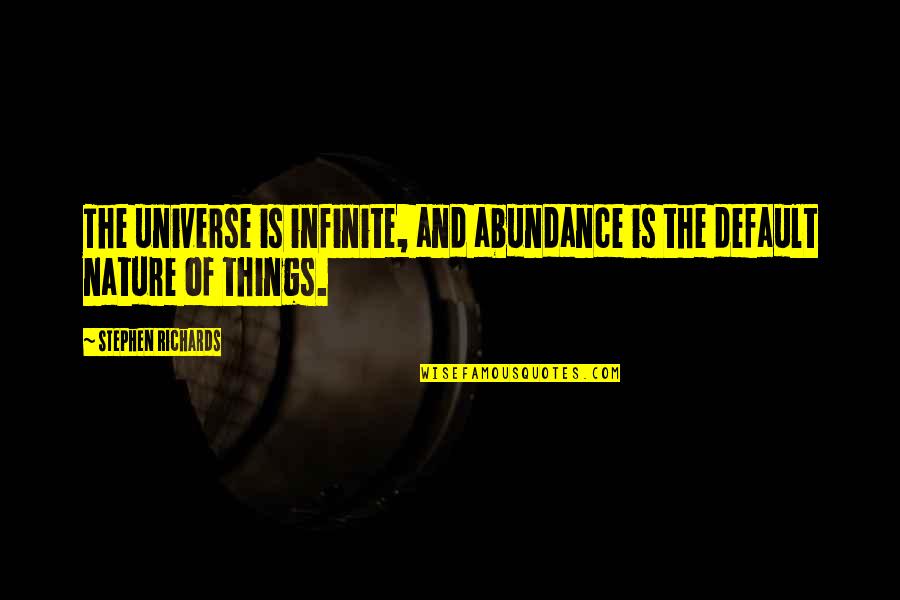 Shaglike Quotes By Stephen Richards: The universe is infinite, and abundance is the