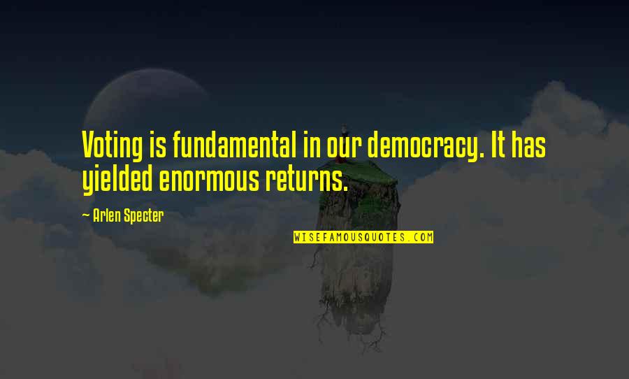 Shagnatiousness Quotes By Arlen Specter: Voting is fundamental in our democracy. It has