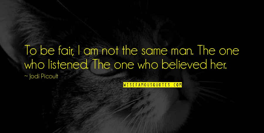 Shagrat Lotr Quotes By Jodi Picoult: To be fair, I am not the same