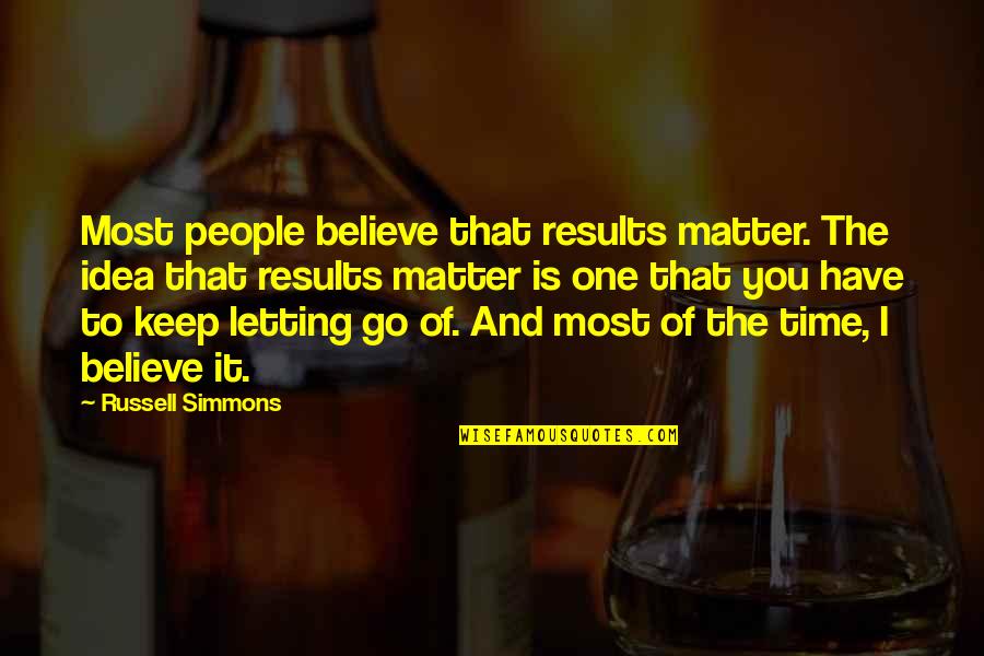 Shagufta Khan Quotes By Russell Simmons: Most people believe that results matter. The idea