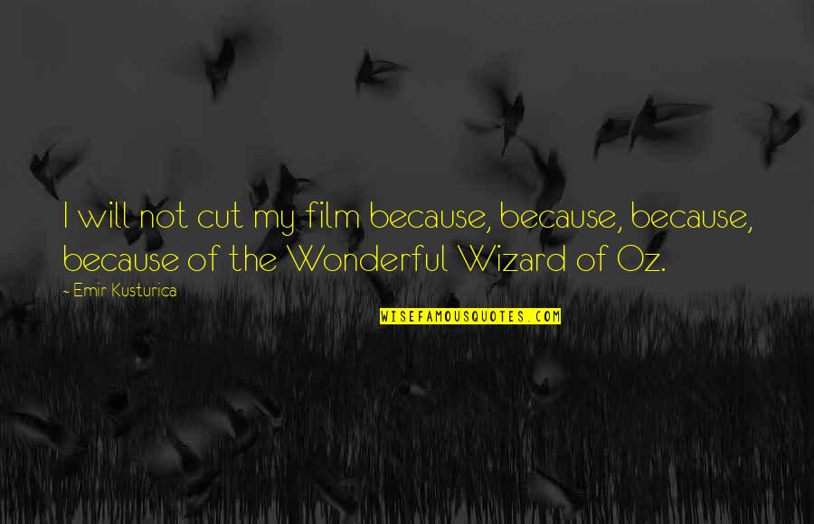 Shagun Ajmani Quotes By Emir Kusturica: I will not cut my film because, because,