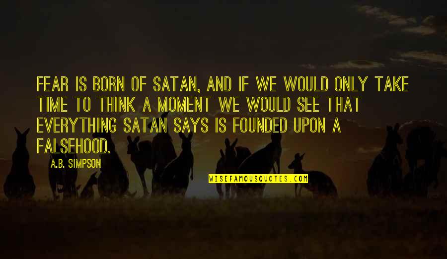 Shagun Ceremony Quotes By A.B. Simpson: Fear is born of Satan, and if we