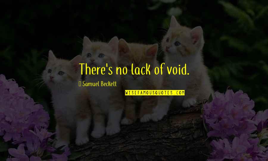 Shah Faisal Quotes By Samuel Beckett: There's no lack of void.