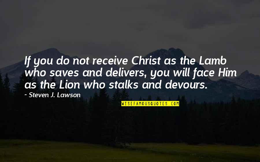 Shah Faisal Quotes By Steven J. Lawson: If you do not receive Christ as the