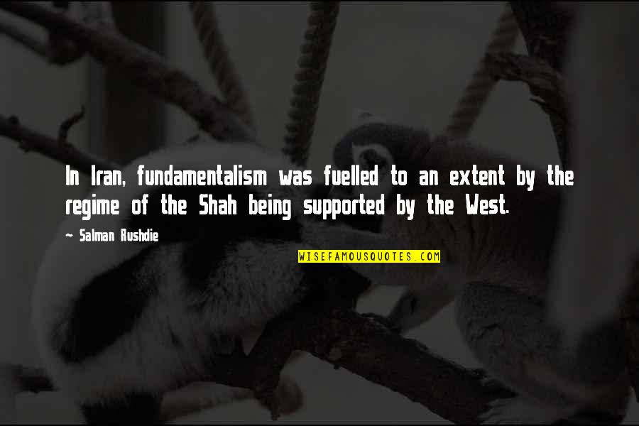 Shah Iran Quotes By Salman Rushdie: In Iran, fundamentalism was fuelled to an extent
