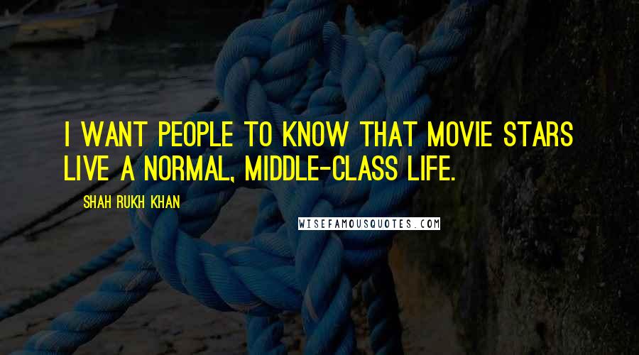 Shah Rukh Khan quotes: I want people to know that movie stars live a normal, middle-class life.