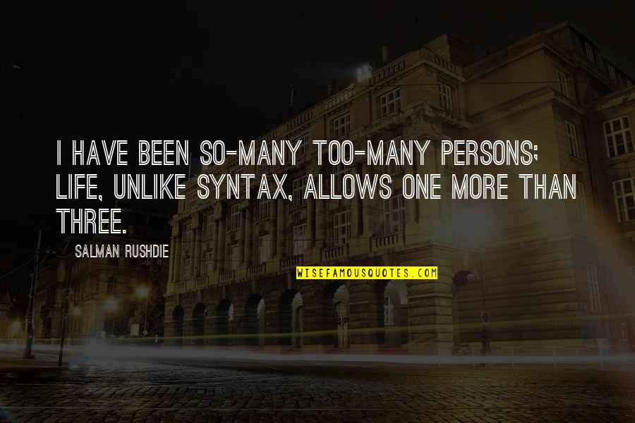 Shah Shams Quotes By Salman Rushdie: I have been so-many too-many persons; life, unlike