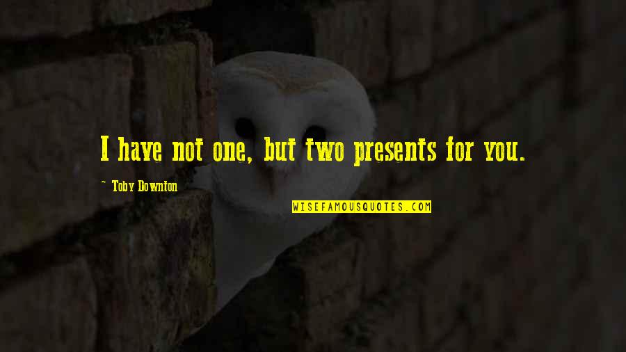 Shah Waliullah Quotes By Toby Downton: I have not one, but two presents for