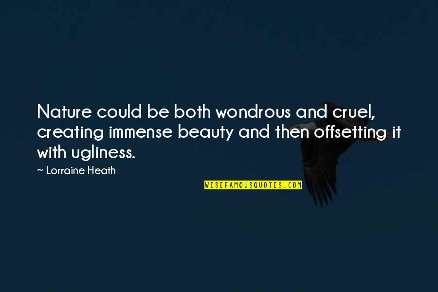 Shahabuddin Ghori Quotes By Lorraine Heath: Nature could be both wondrous and cruel, creating