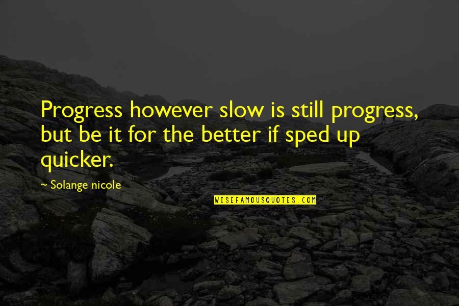 Shahadah Quran Quotes By Solange Nicole: Progress however slow is still progress, but be