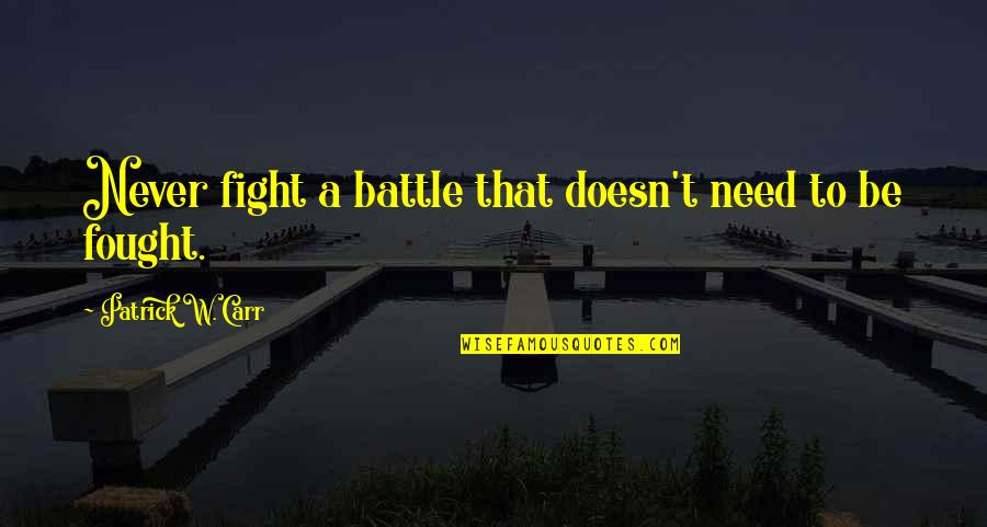 Shahade Chess Quotes By Patrick W. Carr: Never fight a battle that doesn't need to