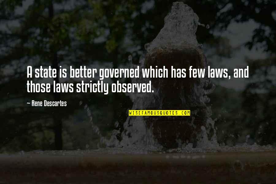 Shahanshah Quotes By Rene Descartes: A state is better governed which has few