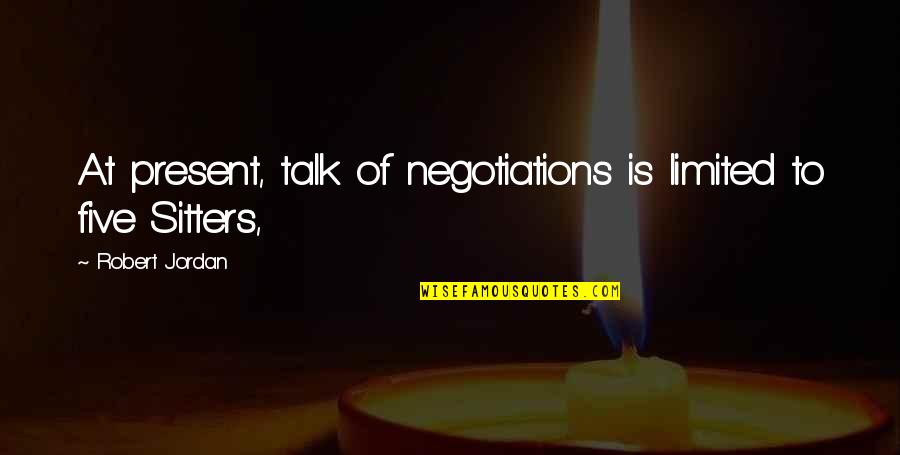 Shahar Quotes By Robert Jordan: At present, talk of negotiations is limited to