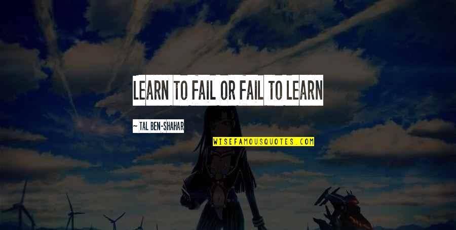 Shahar Quotes By Tal Ben-Shahar: Learn to fail or fail to learn