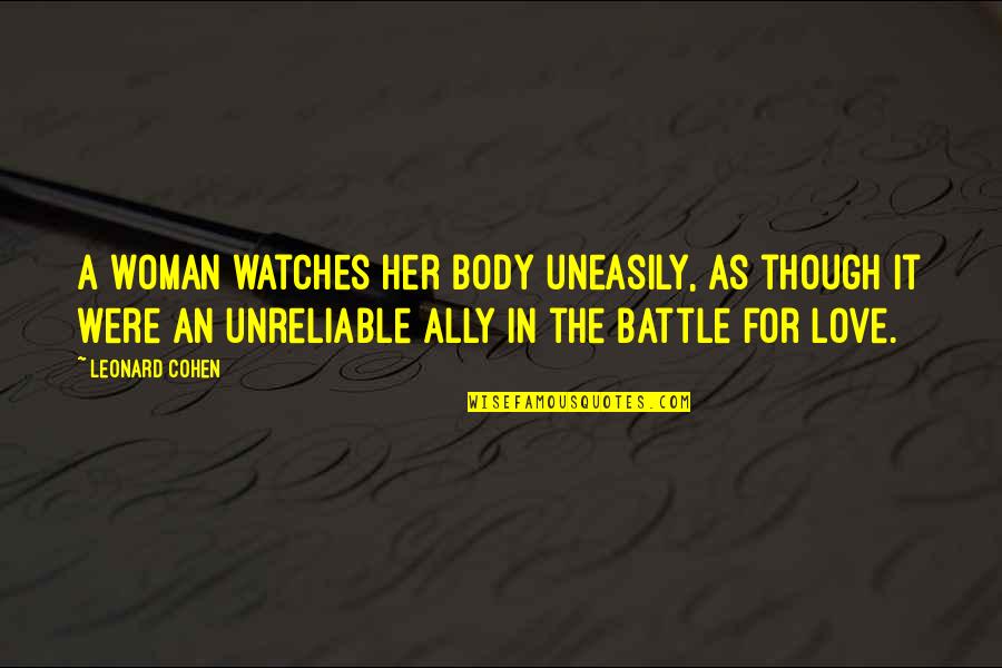 Shahara Quotes By Leonard Cohen: A woman watches her body uneasily, as though Shahara Quotes By Leonard Cohen: A woman watches her body uneasily, as though
