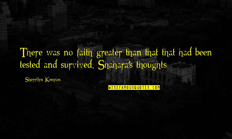 Shahara Quotes By Sherrilyn Kenyon: There was no faith greater than that that Shahara Quotes By Sherrilyn Kenyon: There was no faith greater than that that