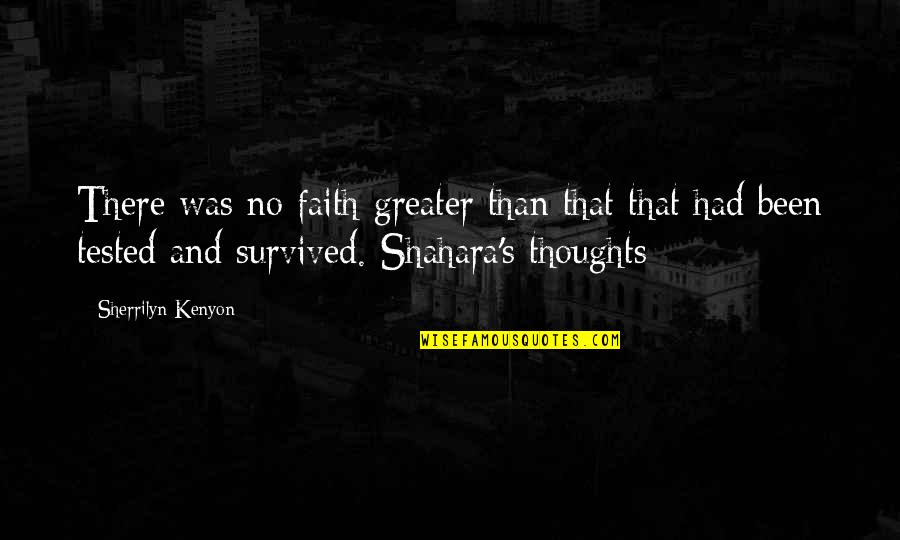 Shahara's Quotes By Sherrilyn Kenyon: There was no faith greater than that that