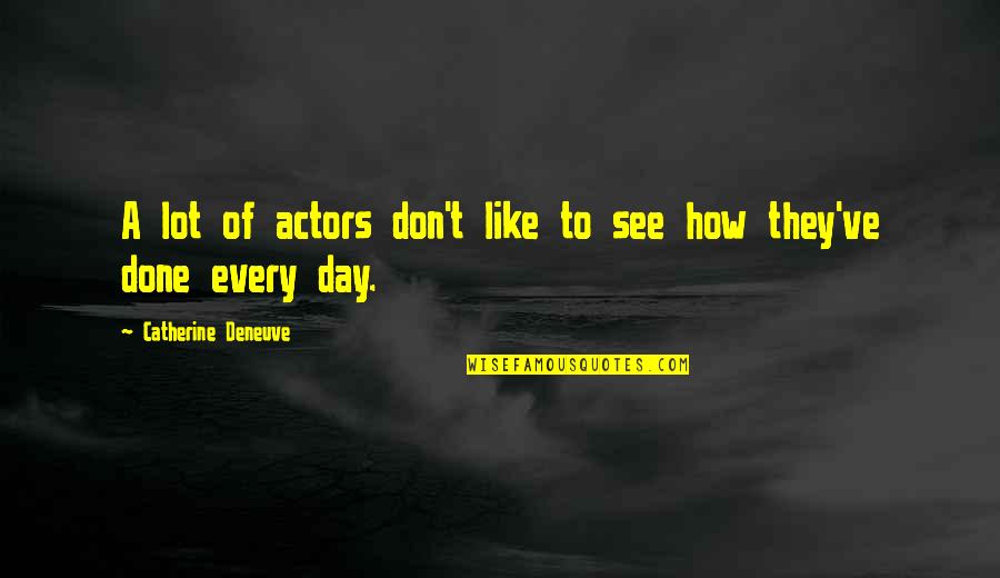 Shaharyar Software Quotes By Catherine Deneuve: A lot of actors don't like to see