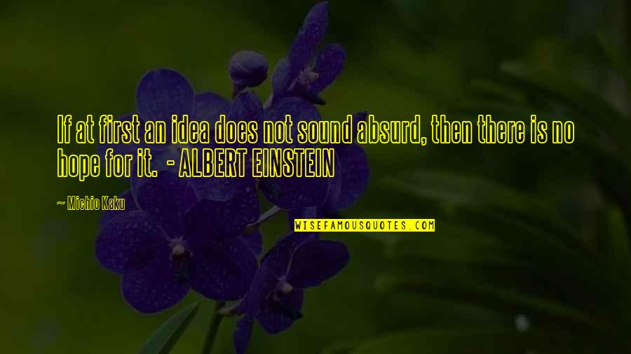 Shahbandar Quotes By Michio Kaku: If at first an idea does not sound Shahbandar Quotes By Michio Kaku: If at first an idea does not sound