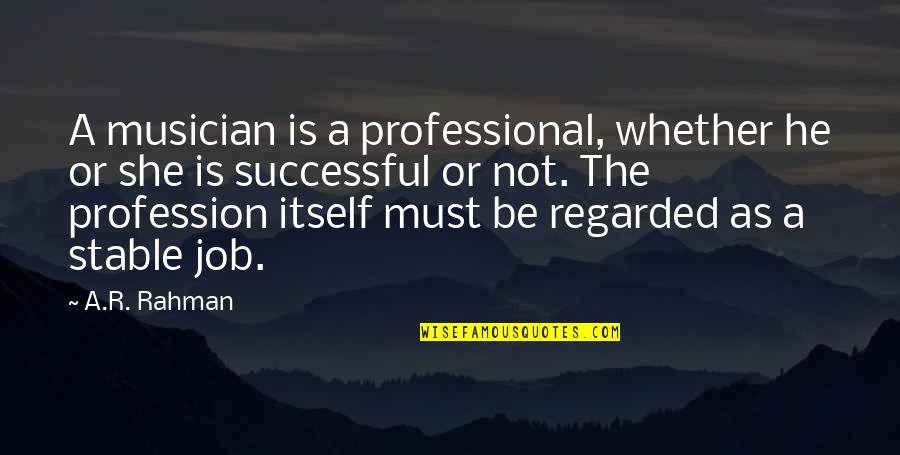 Shahbandi Quotes By A.R. Rahman: A musician is a professional, whether he or Shahbandi Quotes By A.R. Rahman: A musician is a professional, whether he or