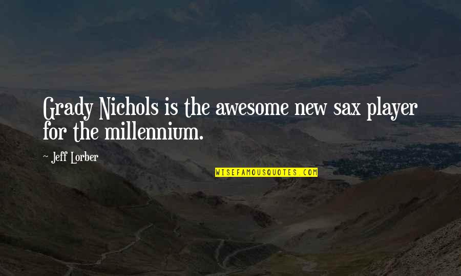 Shahbandi Quotes By Jeff Lorber: Grady Nichols is the awesome new sax player