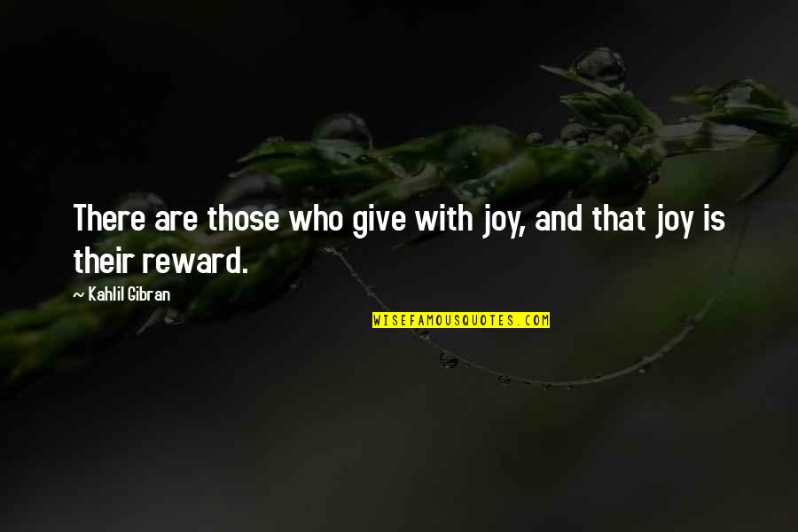 Shahbandi Quotes By Kahlil Gibran: There are those who give with joy, and Shahbandi Quotes By Kahlil Gibran: There are those who give with joy, and