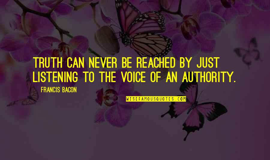 Shahbanou Quotes By Francis Bacon: Truth can never be reached by just listening